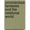 Unconscious Fantasies and the Relational World door Kenneth Feiner