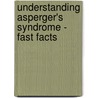 Understanding Asperger's Syndrome - Fast Facts door Sheila J. Wagner