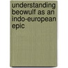 Understanding Beowulf As An Indo-European Epic door Earl R. Anderson