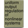 Uniform Output Regulation of Nonlinear Systems by Nathan Van De Wouw