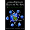 Universal Spirituality, Health, And Well-Being by Ph.D. Ronald James Ingalsbe