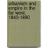 Urbanism And Empire In The Far West, 1840-1890