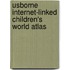 Usborne Internet-Linked Children's World Atlas
