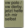 Vw Polo / Vw Derby. Jetzt Helfe Ich Mir Selbst door Dieter Korp