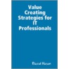 Value Creating Strategies for It Professionals door Riazul Hasan