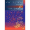Vehicle Electronic Systems And Fault Diagnosis door Allan W.M. Bonnick