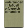 Verletzungen im Fußball erfolgreich behandeln door Ralf Meier