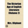 Victorian Age of English Literature (Volume 2) by Mrs. Oliphant