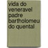 Vida Do Veneravel Padre Bartholomeu Do Quental