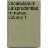 Vocabularium Iurisprudentiae Romanae, Volume 1 by Otto Gradenwitz