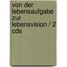 Von Der Lebensaufgabe Zur Lebensvision / 2 Cds door Felix Aeschbacher