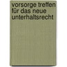 Vorsorge treffen für das neue Unterhaltsrecht by Wolfram Viefhues