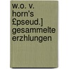 W.O. V. Horn's £Pseud.] Gesammelte Erzhlungen door Wilhelm Oertel