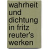 Wahrheit Und Dichtung in Fritz Reuter's Werken door Gustav Raatz