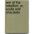 War Of The Rebellion; Or, Scylla And Charybdis