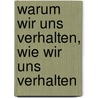 Warum wir uns verhalten, wie wir uns verhalten door Friedrich Weinreb