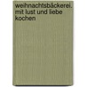 Weihnachtsbäckerei. Mit Lust und Liebe kochen door Maria Buchheim