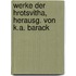 Werke Der Hrotsvitha, Herausg. Von K.A. Barack