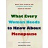 What Every Woman Needs To Know About Menopause
