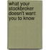 What Your Stockbroker Doesn't Want You To Know
