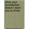 What Your Stockbroker Doesn't Want You To Know door Bruce N. Sankin