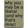 Why You May Be A Liberal (And Why That's Okay) door Steve Olsen