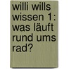 Willi wills wissen 1: Was läuft rund ums Rad? door Andrea Gruß