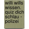 Willi wills wissen. Quiz dich schlau - Polizei door Hans Mothes