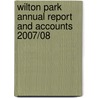 Wilton Park Annual Report And Accounts 2007/08 by Wilton Park