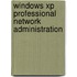 Windows Xp Professional Network Administration