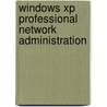 Windows Xp Professional Network Administration door Toby J. Velte