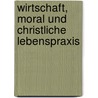 Wirtschaft, Moral und christliche Lebenspraxis by Rainer Kreuzhof