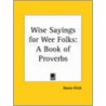 Wise Sayings For Wee Folks: A Book Of Proverbs door Bessie Hitch