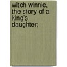 Witch Winnie, The Story Of A  King's Daughter; by Elizabeth Williams Champney