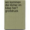 Wo kommen die Löcher im Käse her? Großdruck by Kurt Tucholsky