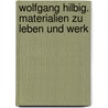 Wolfgang Hilbig. Materialien zu Leben und Werk door Wolfgang Hilbig
