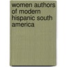 Women Authors of Modern Hispanic South America by Sandra Messinger Cypess