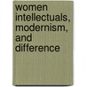Women Intellectuals, Modernism, and Difference by Alice Gambrell