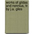 Works of Gildas and Nennius, Tr. by J.A. Giles