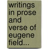 Writings in Prose and Verse of Eugene Field... by Theodore Horace