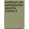 Wrterbuch Der Ostfriesischen Sprache, Volume 3 door J. Ten Doornkaat Koolman