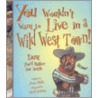 You Wouldn't Want to Live in a Wild West Town! by Peter Hicks