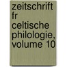 Zeitschrift Fr Celtische Philologie, Volume 10 door Onbekend