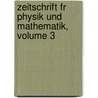 Zeitschrift Fr Physik Und Mathematik, Volume 3 door Onbekend