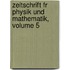 Zeitschrift Fr Physik Und Mathematik, Volume 5