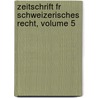 Zeitschrift Fr Schweizerisches Recht, Volume 5 by Switzerland