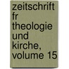 Zeitschrift Fr Theologie Und Kirche, Volume 15 door Wilhelm Herrmann