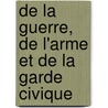 de La Guerre, de L'Arme Et de La Garde Civique by Alexis Henri Brialmont