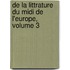 De La Littrature Du Midi De L'europe, Volume 3