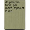 de Palerme Tunis, Par Malte, Tripoli Et La Cte door Paul Melon
